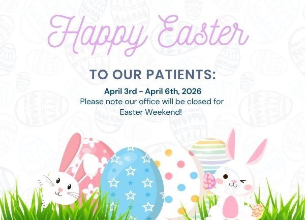 Easter sign with decorated eggs and two cartoon bunnies in grass. Text says, “Happy Easter. To our patients: April 3rd – April 6th, 2026. Please note our office will be closed for Easter Weekend!”.
